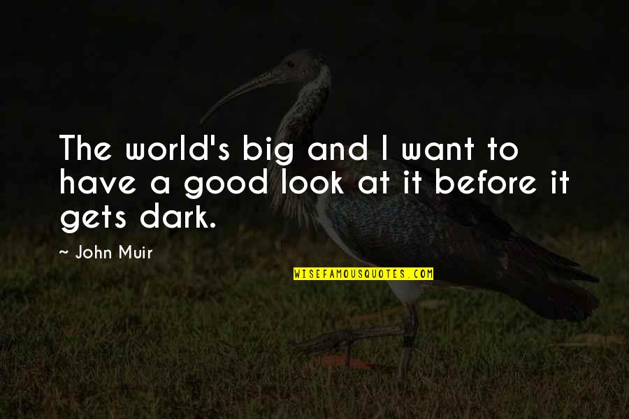 Look At Nature Quotes By John Muir: The world's big and I want to have