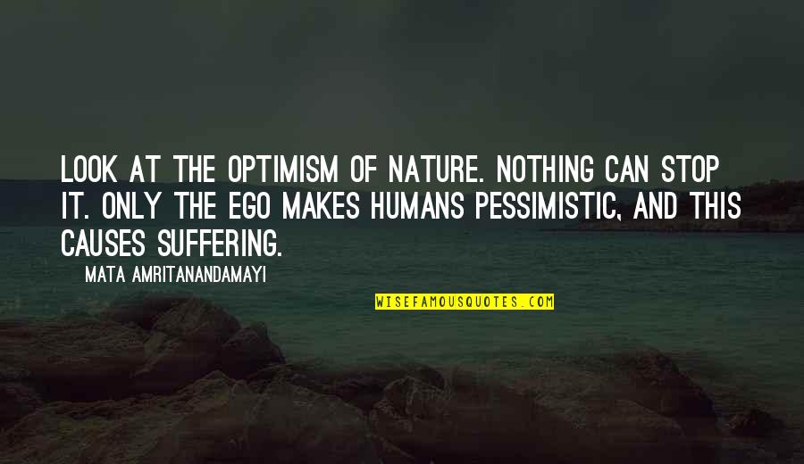 Look At Nature Quotes By Mata Amritanandamayi: Look at the optimism of Nature. Nothing can