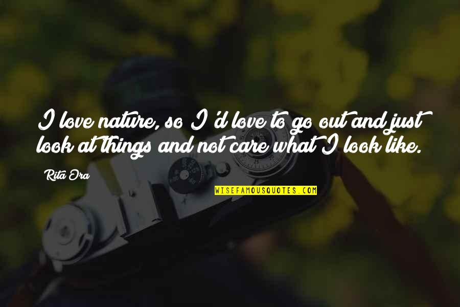 Look At Nature Quotes By Rita Ora: I love nature, so I'd love to go