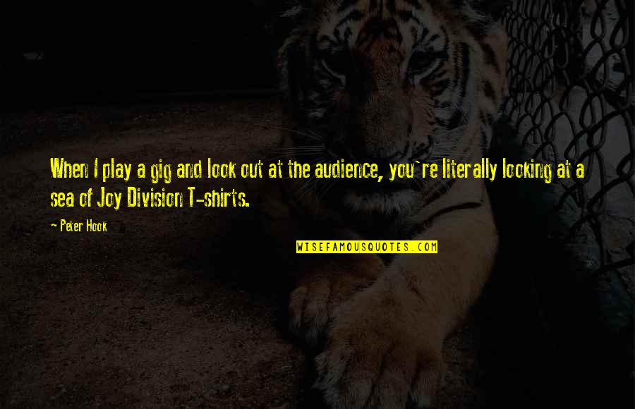 Look At Sea Quotes By Peter Hook: When I play a gig and look out