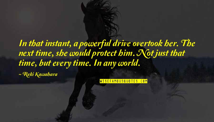 Look At Sea Quotes By Reki Kawahara: In that instant, a powerful drive overtook her.
