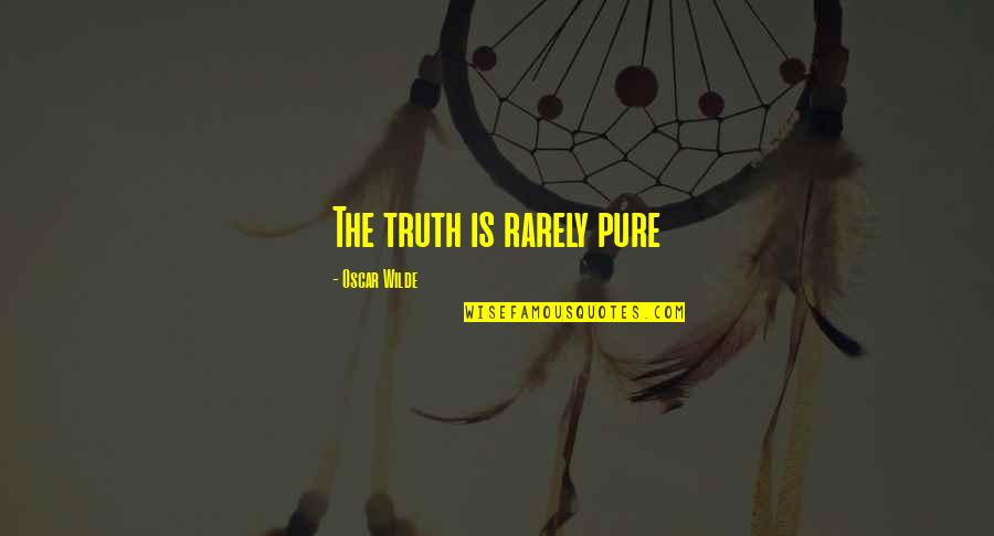 Look At The Moon Love Quotes By Oscar Wilde: The truth is rarely pure Look At The Moon Love Quotes By Oscar Wilde: The truth is rarely pure