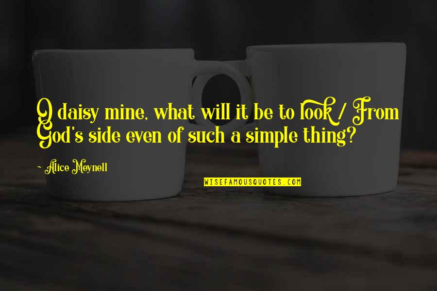 Look At The Other Side Quotes By Alice Meynell: O daisy mine, what will it be to