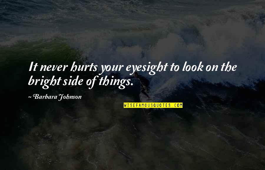 Look At The Other Side Quotes By Barbara Johnson: It never hurts your eyesight to look on