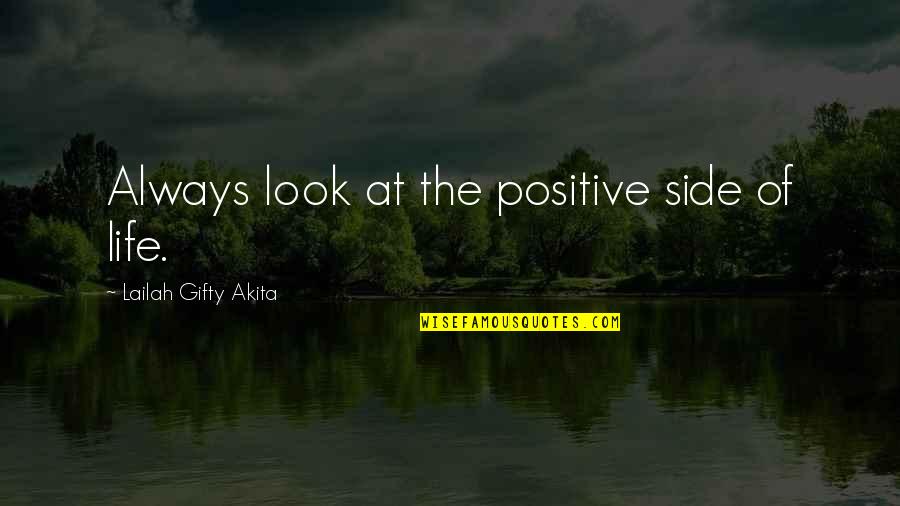 Look At The Other Side Quotes By Lailah Gifty Akita: Always look at the positive side of life.
