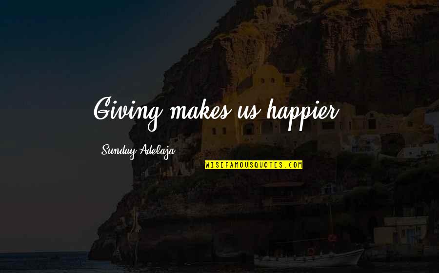 Look At The Positive Side Of Things Quotes By Sunday Adelaja: Giving makes us happier.