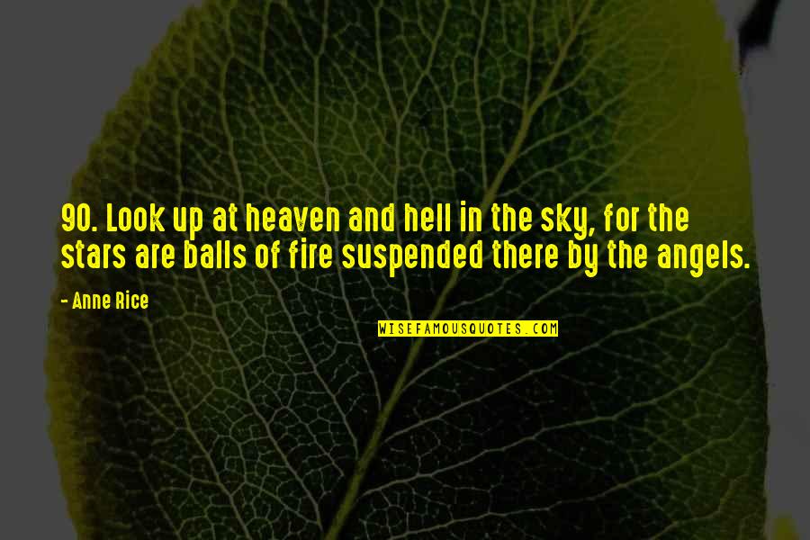 Look At The Sky Quotes By Anne Rice: 90. Look up at heaven and hell in