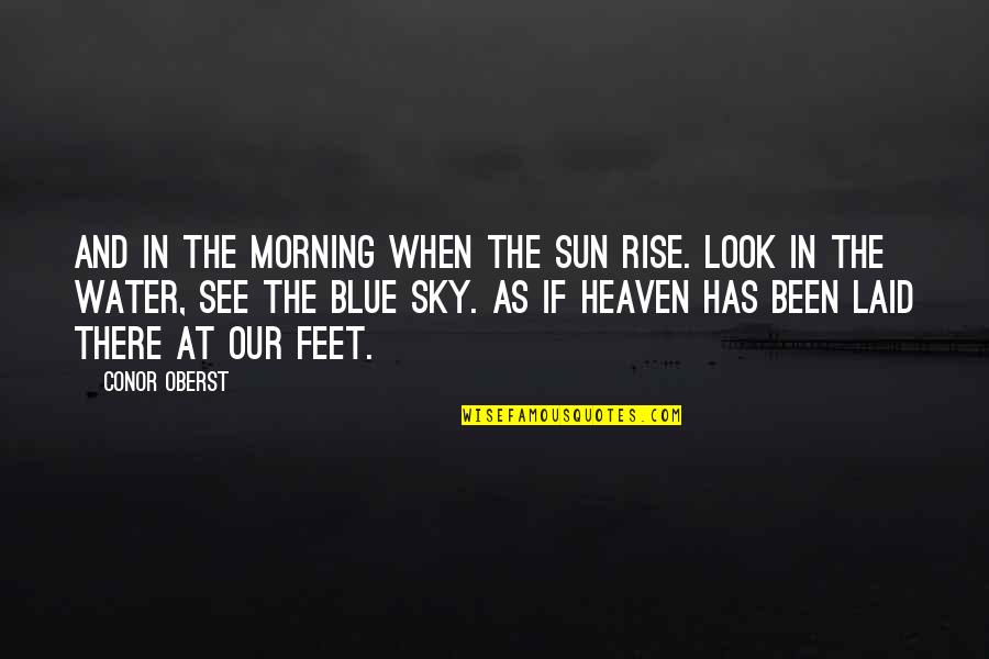 Look At The Sky Quotes By Conor Oberst: And in the morning when the sun rise.