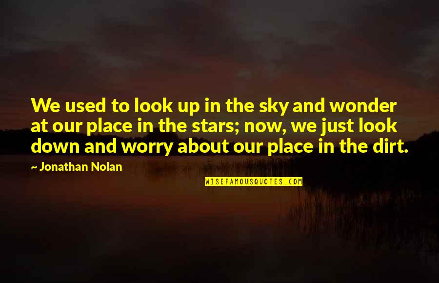 Look At The Stars Quotes By Jonathan Nolan: We used to look up in the sky Look At The Stars Quotes By Jonathan Nolan: We used to look up in the sky