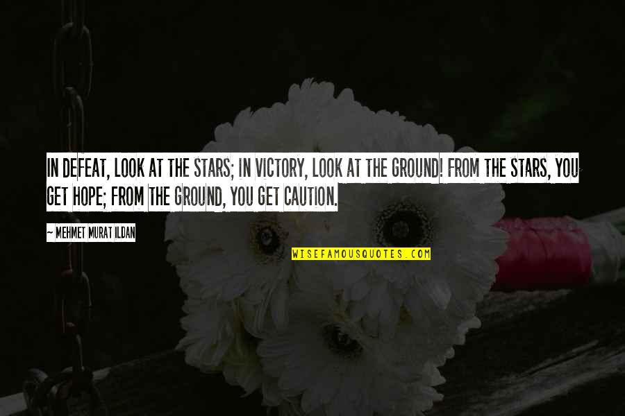 Look At The Stars Quotes By Mehmet Murat Ildan: In defeat, look at the stars; in victory, Look At The Stars Quotes By Mehmet Murat Ildan: In defeat, look at the stars; in victory,