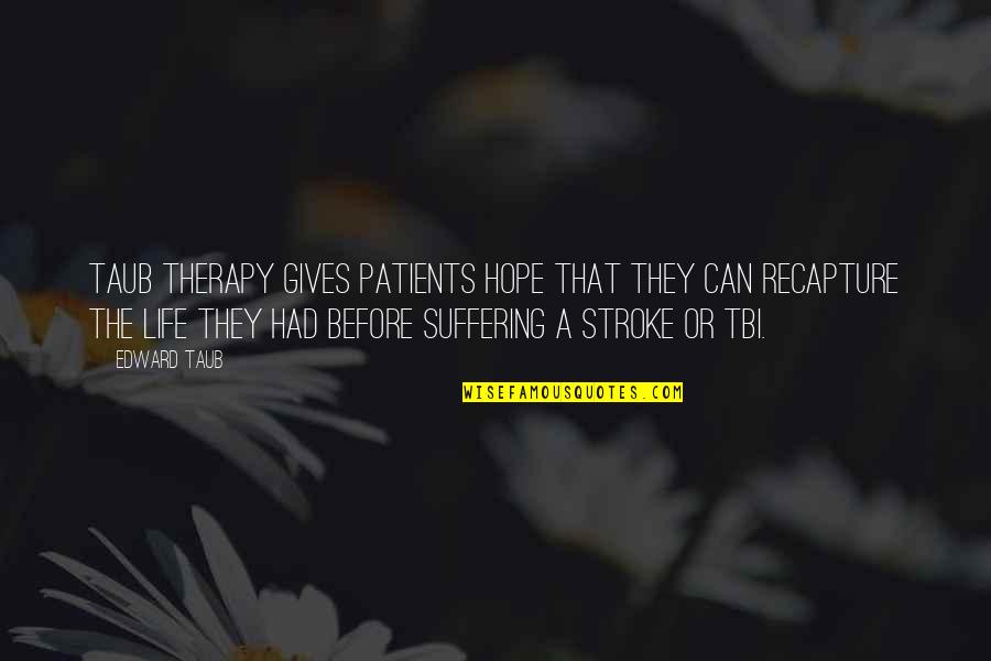 Look At Things From A Different Angle Quotes By Edward Taub: Taub Therapy gives patients hope that they can Look At Things From A Different Angle Quotes By Edward Taub: Taub Therapy gives patients hope that they can