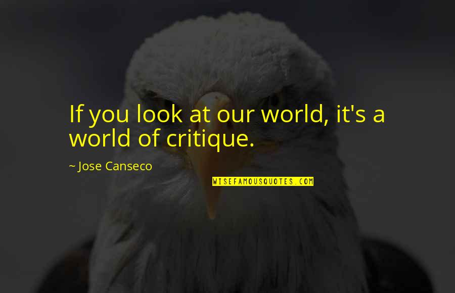 Look At You Quotes By Jose Canseco: If you look at our world, it's a