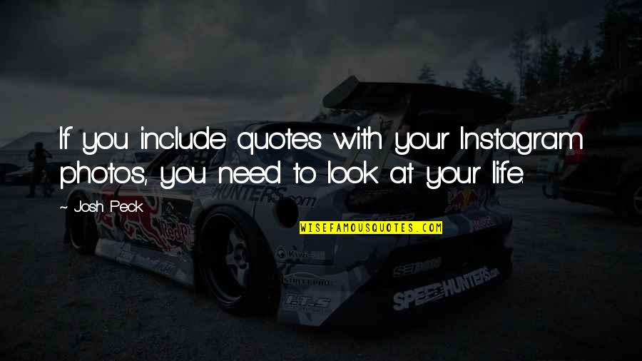 Look At Your Life Quotes By Josh Peck: If you include quotes with your Instagram photos,