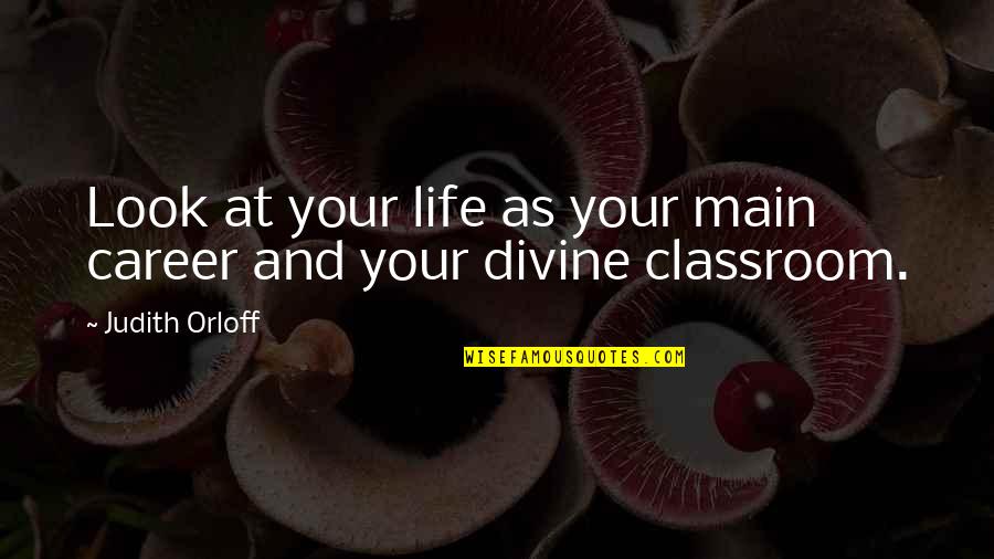 Look At Your Life Quotes By Judith Orloff: Look at your life as your main career Look At Your Life Quotes By Judith Orloff: Look at your life as your main career