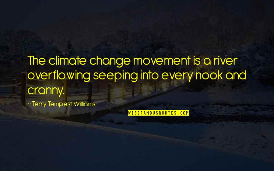 Look At Yourself Before Judging Others Quotes By Terry Tempest Williams: The climate change movement is a river overflowing