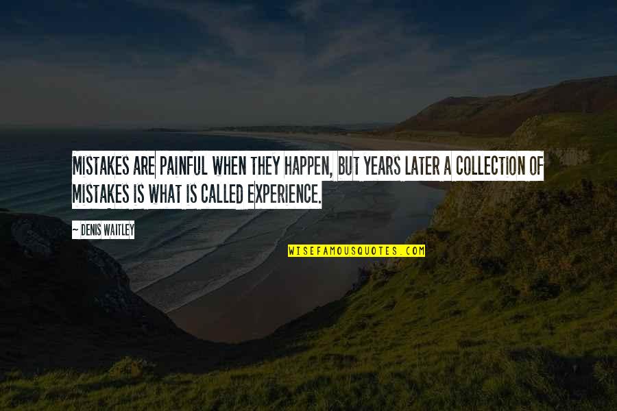 Look At Yourself First Before You Judge Quotes By Denis Waitley: Mistakes are painful when they happen, but years Look At Yourself First Before You Judge Quotes By Denis Waitley: Mistakes are painful when they happen, but years