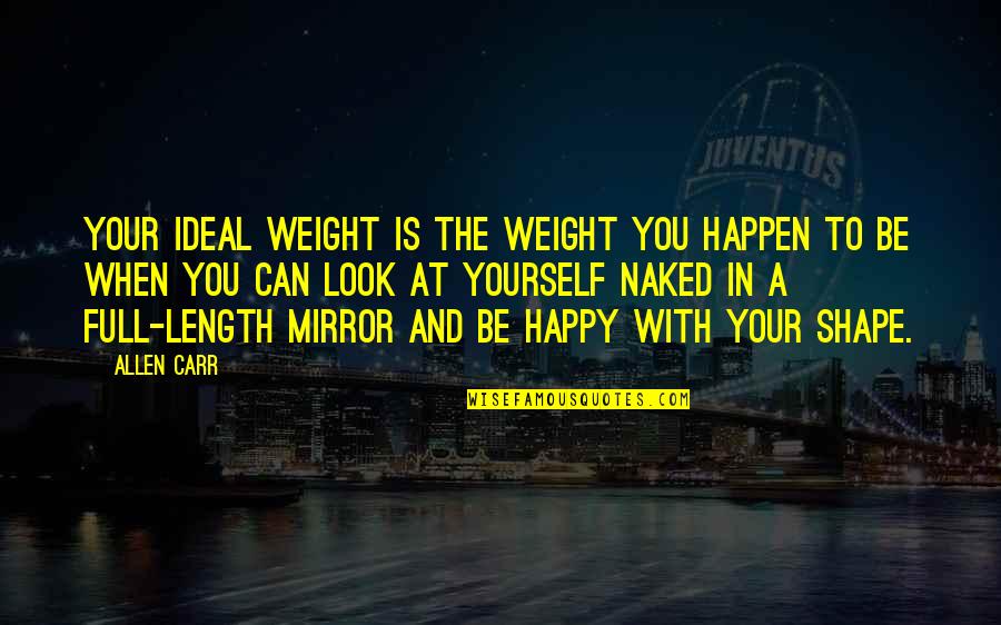Look At Yourself In The Mirror Quotes By Allen Carr: Your ideal weight is the weight you happen