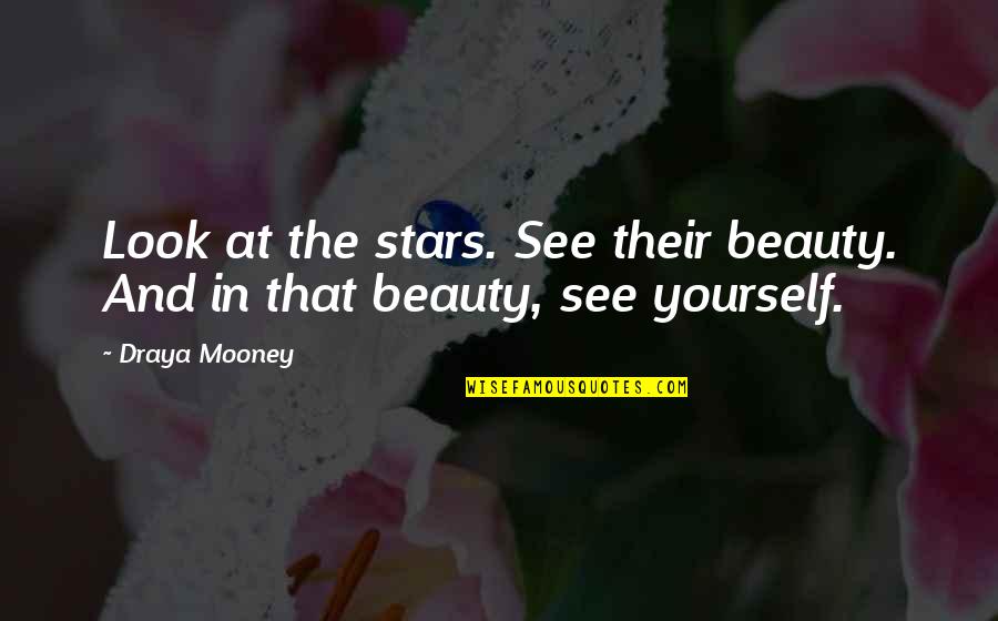 Look At Yourself Quotes By Draya Mooney: Look at the stars. See their beauty. And