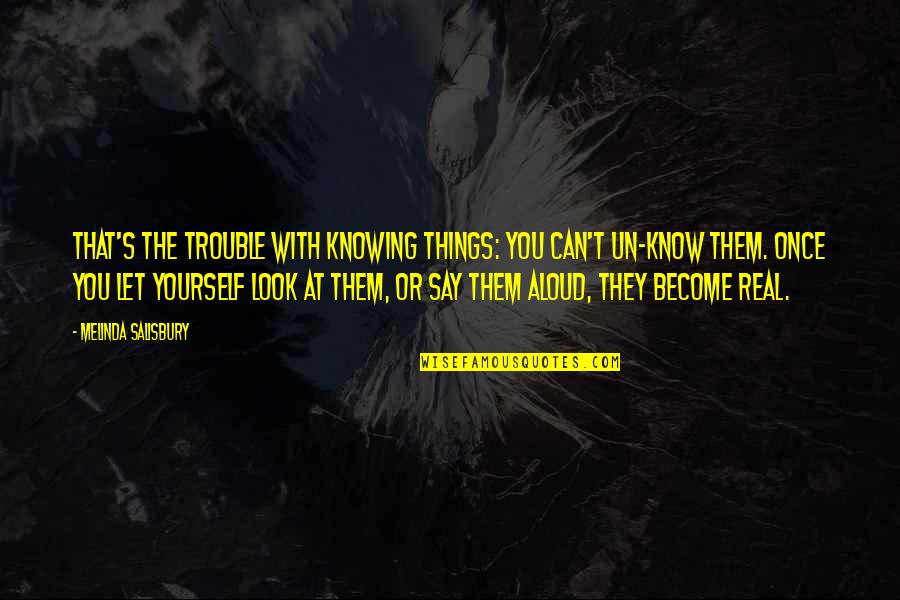 Look At Yourself Quotes By Melinda Salisbury: That's the trouble with knowing things: you can't
