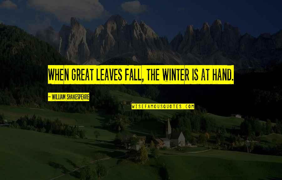 Look Away Song Quotes By William Shakespeare: When great leaves fall, the winter is at