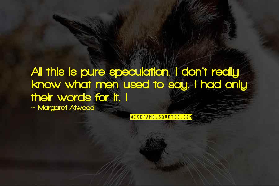 Look Back And Laugh Quotes By Margaret Atwood: All this is pure speculation. I don't really