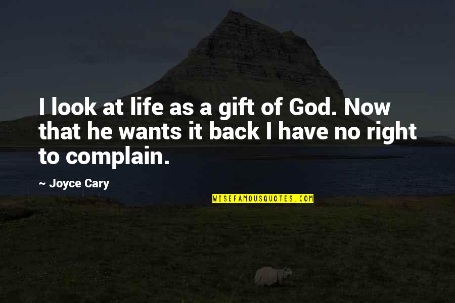 Look Back At Life Quotes By Joyce Cary: I look at life as a gift of
