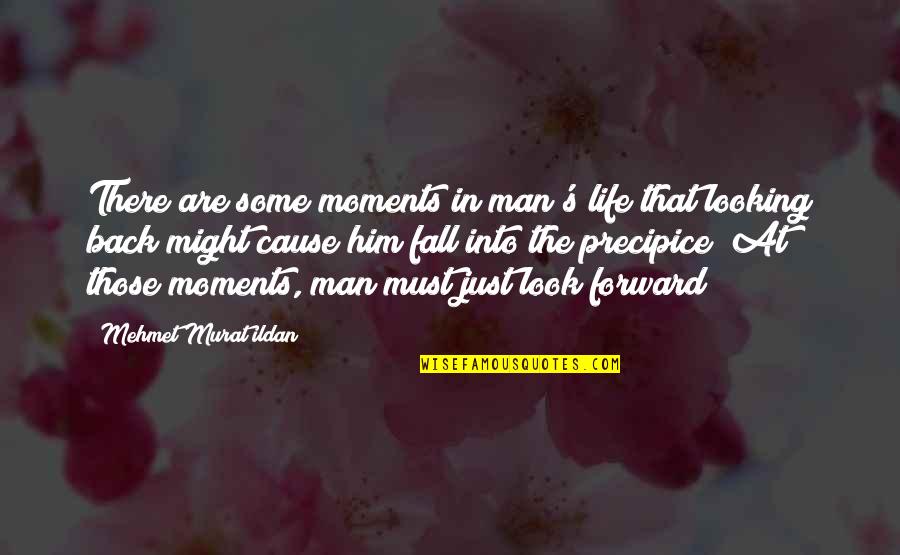 Look Back At Life Quotes By Mehmet Murat Ildan: There are some moments in man's life that