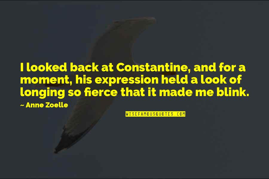 Look Back At Me Quotes By Anne Zoelle: I looked back at Constantine, and for a