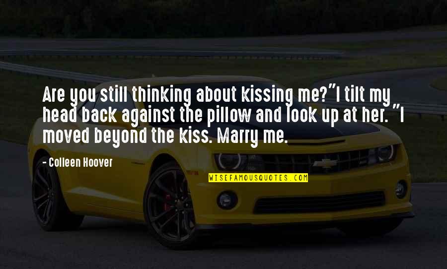 Look Back At Me Quotes By Colleen Hoover: Are you still thinking about kissing me?"I tilt