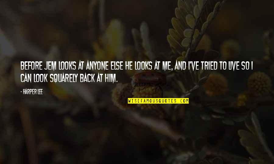 Look Back At Me Quotes By Harper Lee: Before Jem looks at anyone else he looks