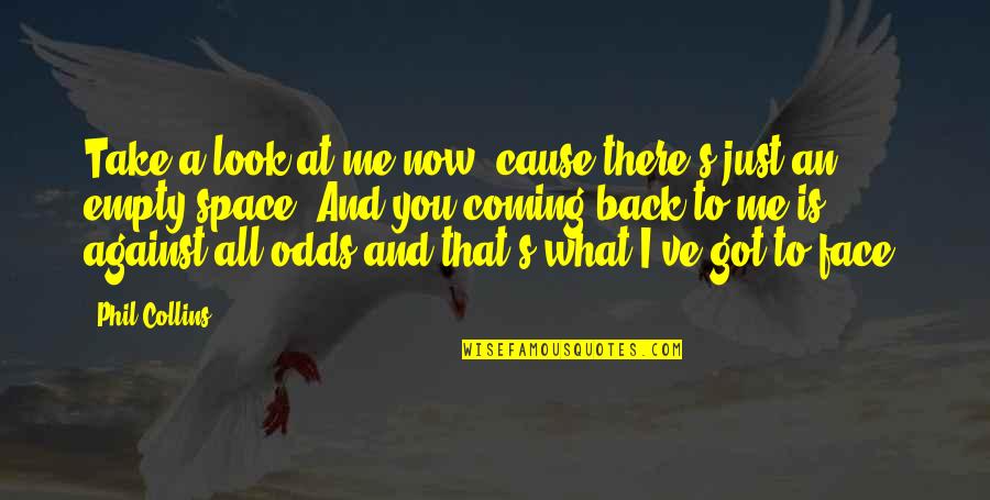 Look Back At Me Quotes By Phil Collins: Take a look at me now, cause there's