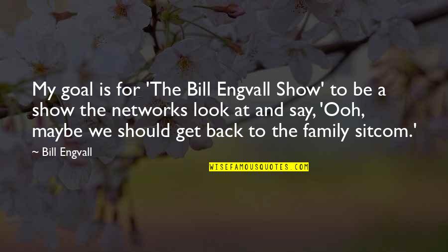 Look Back At Quotes By Bill Engvall: My goal is for 'The Bill Engvall Show'