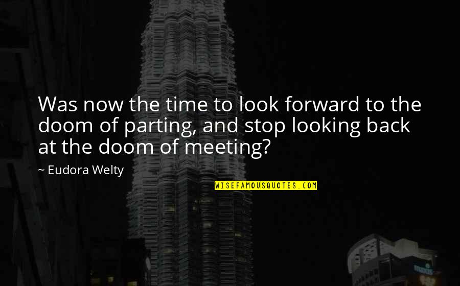 Look Back At Quotes By Eudora Welty: Was now the time to look forward to