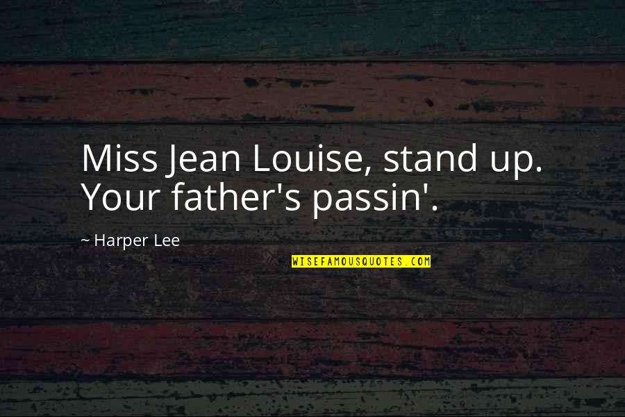 Look Back In Anger Cliff Quotes By Harper Lee: Miss Jean Louise, stand up. Your father's passin'.