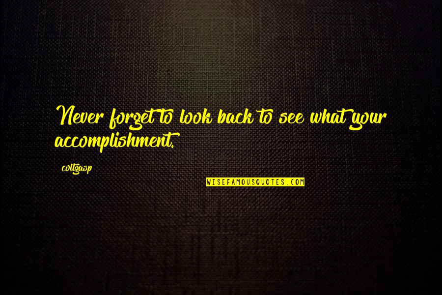 Look Back Quotes And Quotes By Coltgasp: Never forget to look back to see what