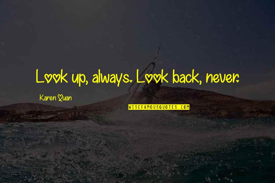 Look Back Quotes And Quotes By Karen Quan: Look up, always. Look back, never.