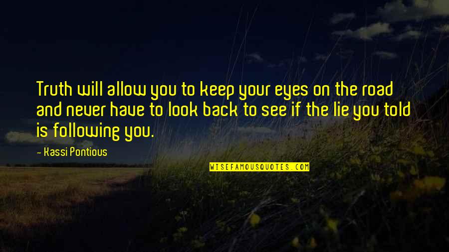 Look Back Quotes And Quotes By Kassi Pontious: Truth will allow you to keep your eyes