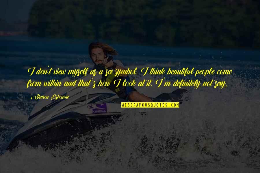 Look Beautiful Quotes By Sharon Osbourne: I don't view myself as a sex symbol. Look Beautiful Quotes By Sharon Osbourne: I don't view myself as a sex symbol.