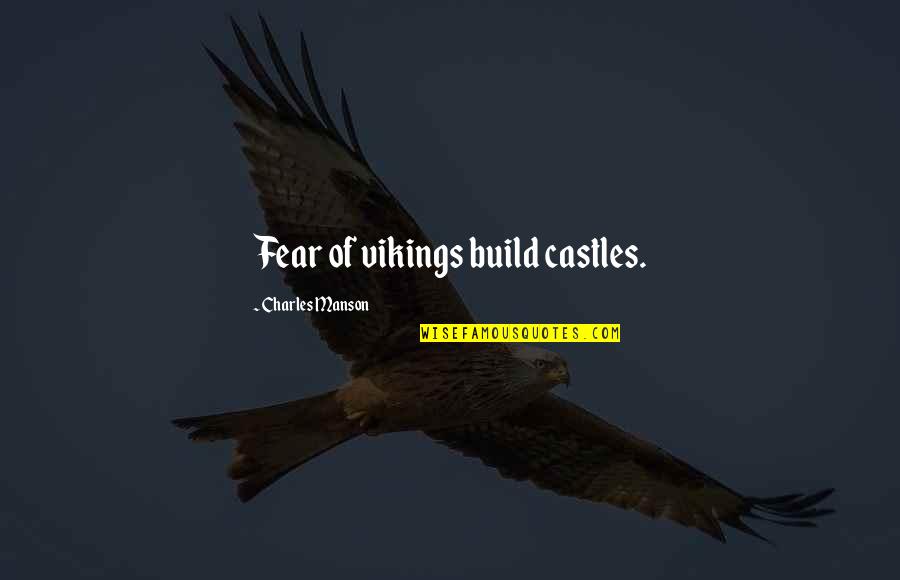 Look Beyond The Mask Of Anothers Quotes By Charles Manson: Fear of vikings build castles.
