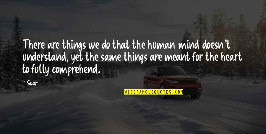 Look Beyond The Mask Of Anothers Quotes By Soar: There are things we do that the human