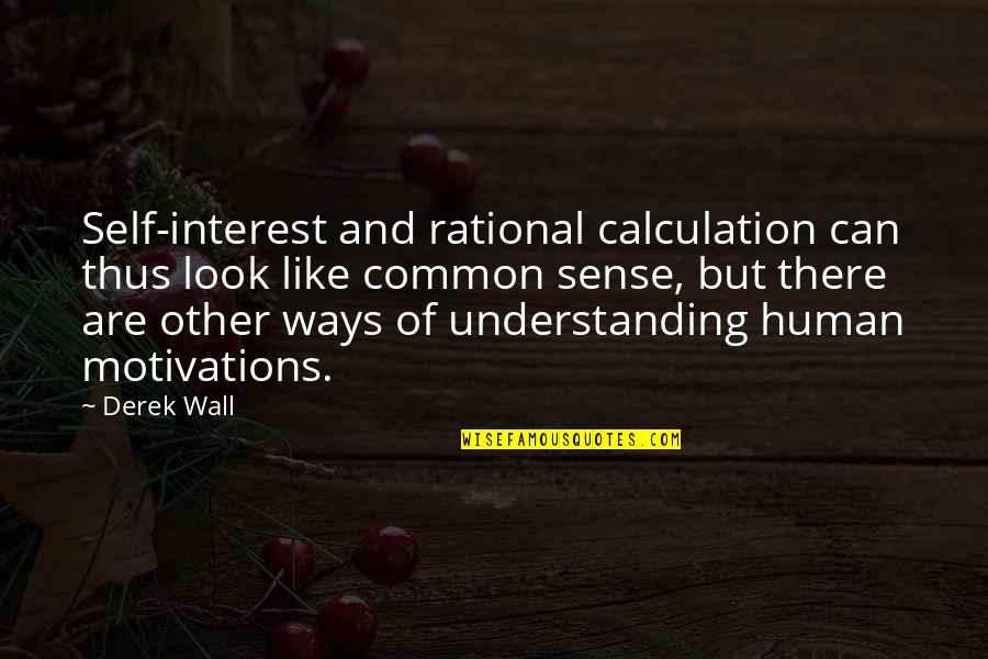 Look Both Ways Quotes By Derek Wall: Self-interest and rational calculation can thus look like