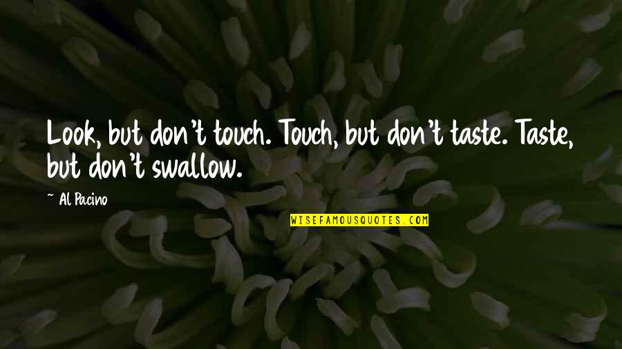 Look But Don't Touch Quotes By Al Pacino: Look, but don't touch. Touch, but don't taste.