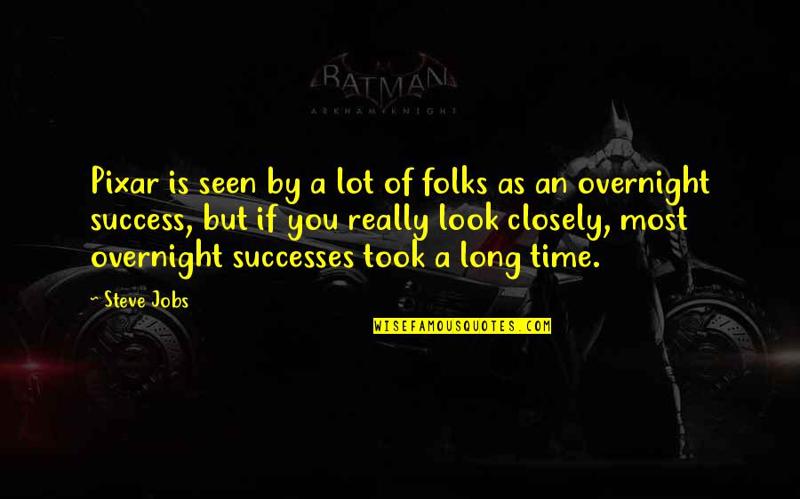 Look Closely Quotes By Steve Jobs: Pixar is seen by a lot of folks Look Closely Quotes By Steve Jobs: Pixar is seen by a lot of folks