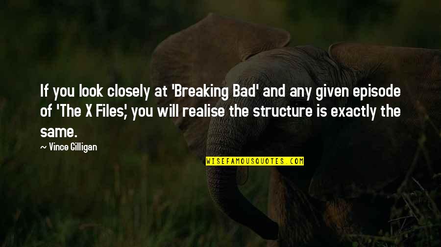 Look Closely Quotes By Vince Gilligan: If you look closely at 'Breaking Bad' and Look Closely Quotes By Vince Gilligan: If you look closely at 'Breaking Bad' and