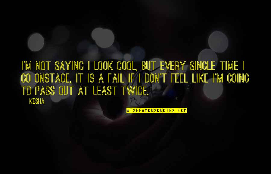 Look Cool Quotes By Kesha: I'm not saying I look cool, but every Look Cool Quotes By Kesha: I'm not saying I look cool, but every