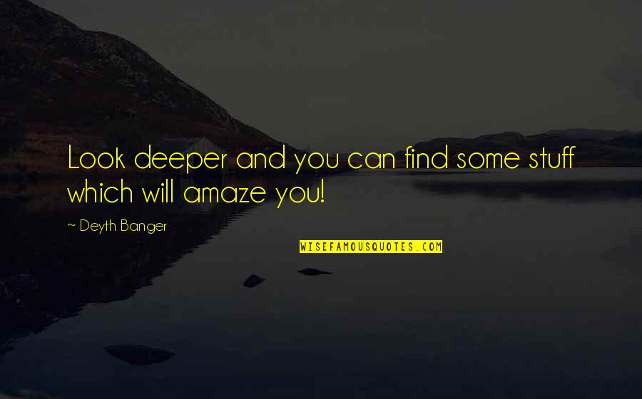 Look Deeper Quotes By Deyth Banger: Look deeper and you can find some stuff
