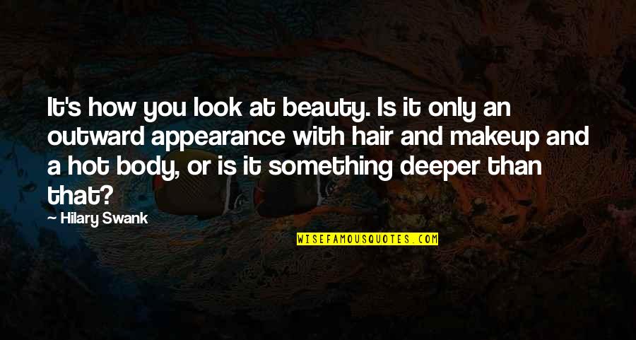 Look Deeper Quotes By Hilary Swank: It's how you look at beauty. Is it