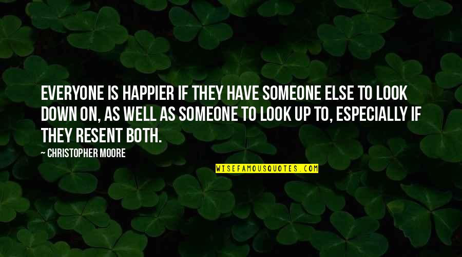 Look Down On Someone Quotes By Christopher Moore: Everyone is happier if they have someone else