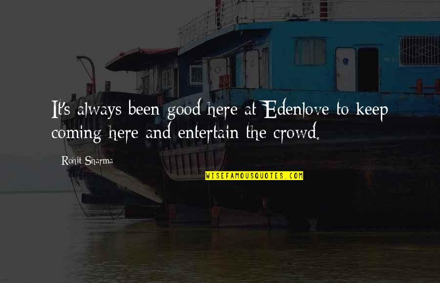 Look Down Others Quotes By Rohit Sharma: It's always been good here at Edenlove to