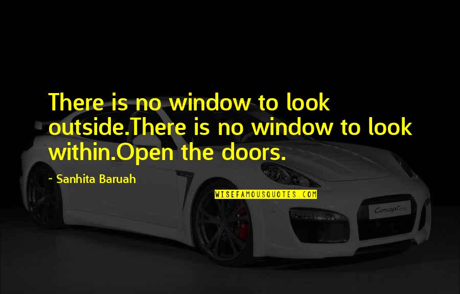Look Down Others Quotes By Sanhita Baruah: There is no window to look outside.There is